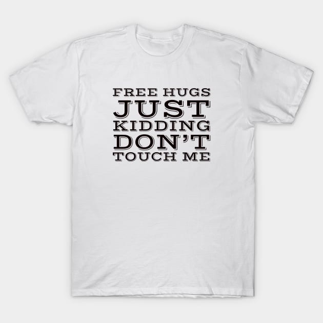 Free hugs just kidding dont touch me T-Shirt by kirkomed
